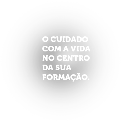 O cuidado com a vida no centro da sua formação.